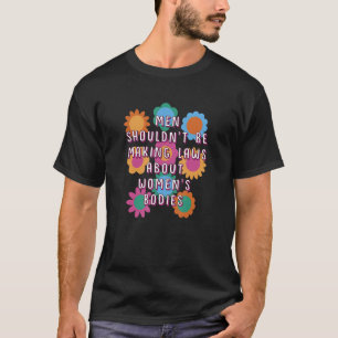 Camiseta Los hombres no deberían hacer leyes sobre los cuer