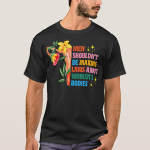 Camiseta Los hombres no deberían hacer que las leyes sean f