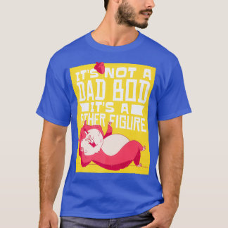 Camiseta Los Hombres No Es Un Bod De Papá Es Un Día De La F