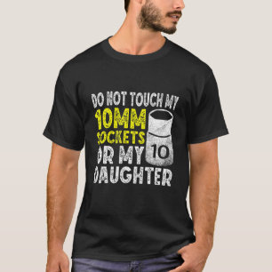 Camiseta Los Hombres No Tocan Mis Herramientas O Mi Hija Me