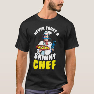 Camiseta Los hombres nunca confían en un chef flaco, pizza,