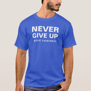 Camiseta Los hombres nunca renuncian a nunca rendirse ante 