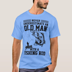 Camiseta Los Hombres Nunca Subestiman A Un Viejo Con Pesca
