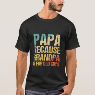 Camiseta Los Hombres Papa Porque El Abuelo Es Para Los Anci