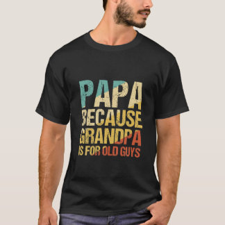 Camiseta Los Hombres Papa Porque El Abuelo Es Para Los Anci
