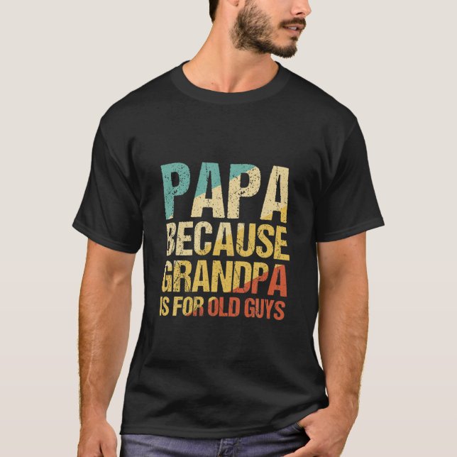 Camiseta Los Hombres Papa Porque El Abuelo Es Para Los Anci (Anverso)