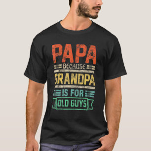 Camiseta Los Hombres Papa Porque El Abuelo Es Para Los Anci
