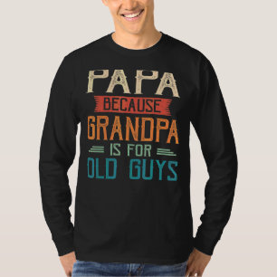 Camiseta Los Hombres Papa Porque El Abuelo Es Para Los Viej