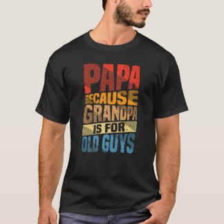 Camiseta Los hombres papá porque el abuelo es para los viej