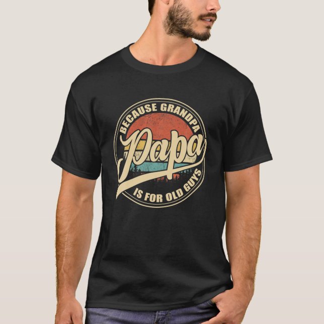 Camiseta Los Hombres Papa Porque El Abuelo Es Para Los Viej (Anverso)
