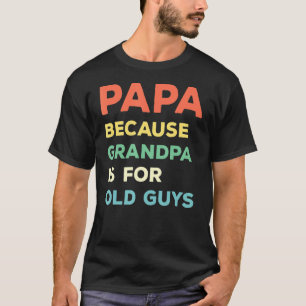 Camiseta Los Hombres Papa Porque El Abuelo Es Para Los Viej
