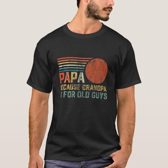 Camiseta Los Hombres Papa Porque El Abuelo Es Para Los Viej (Anverso)
