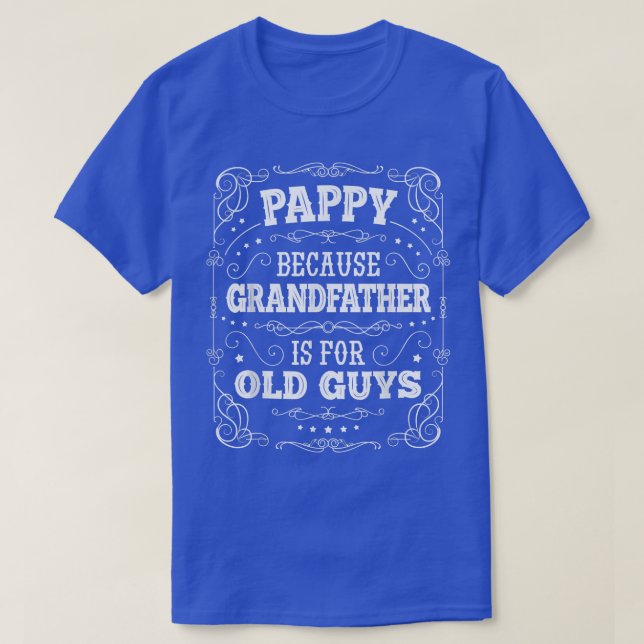 Camiseta Los hombres Pappy porque el abuelo es para los vie (Diseño del anverso)