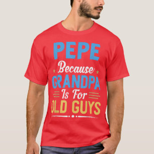 Camiseta Los Hombres Pepan Porque El Abuelo Es Para Los Hom