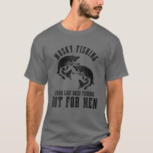 Camiseta Los Hombres Pescan Musky Un Poco Como Pesca De Bas