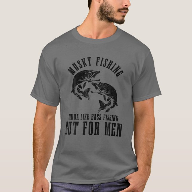 Camiseta Los Hombres Pescan Musky Un Poco Como Pesca De Bas (Anverso)