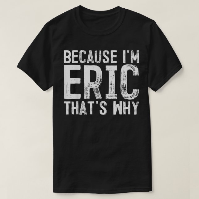 Camiseta Los hombres porque soy Eric, por eso, nombre (Diseño del anverso)