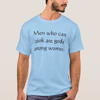 Camiseta Los hombres que pueden cocinar son dioses entre