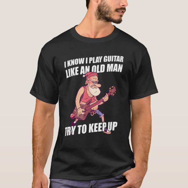 Camiseta Los Hombres Que Sé Que Toco Guitarra Como Un Viejo (Anverso)