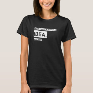 Camiseta Los hombres que son una idea terrible a qué hora