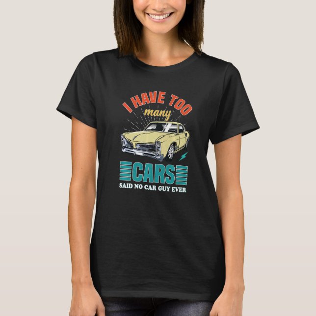 Camiseta Los Hombres Que Tengo Demasiados Coches Dijeron Qu (Anverso)