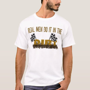 Camiseta Los hombres reales lo hacen en la suciedad