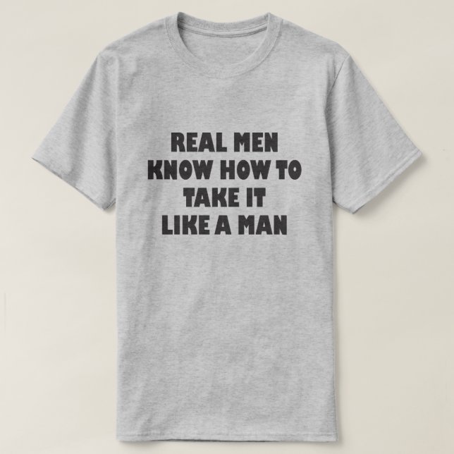 CAMISETA LOS HOMBRES REALES SABEN CÓMO TOMAR COMO UN HOMBRE (Diseño del anverso)