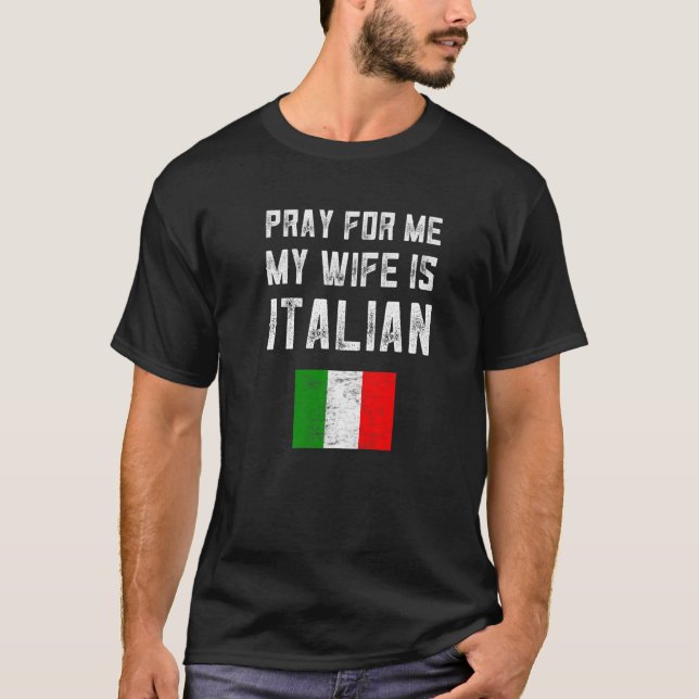 Camiseta Los Hombres Rezan Por Mí Mi Esposa Es Italiana Dic (Anverso)