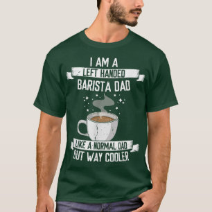 Camiseta Los Hombres Se Fueron Barista A Mano Papá, Cafeter