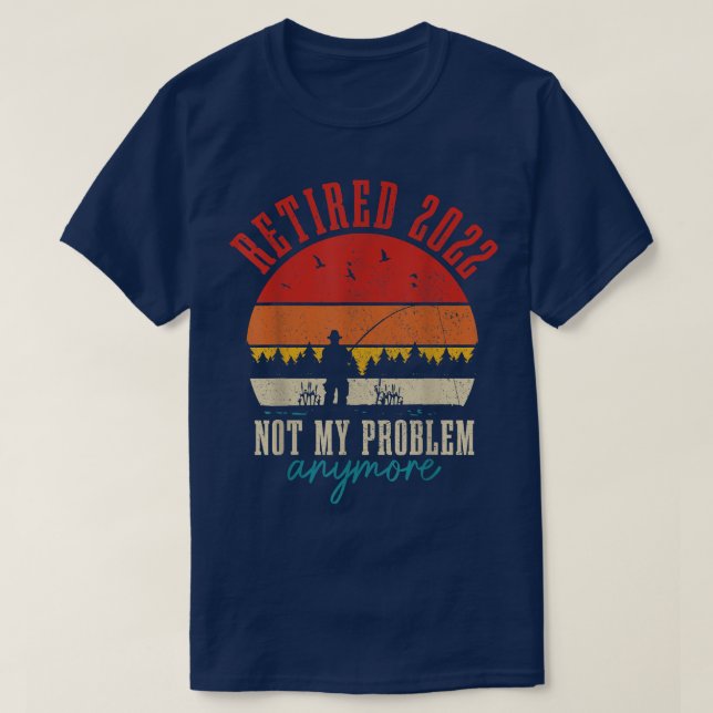 Camiseta Los Hombres Se Retiraron 2022 No Es Mi Problema Má (Diseño del anverso)