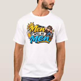 Camiseta Los hombres serán hombres: diseño divertido de mem