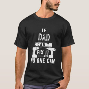 Camiseta Los hombres si papá no puede arreglarlo, nadie pue