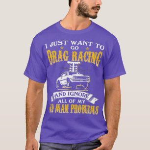 Camiseta Los Hombres Solo Quieren Ir A Arrastrar Carreras E