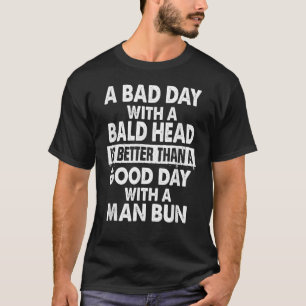 Camiseta Los Hombres Son Un Día Malo Con Un Calvo Mejor Que