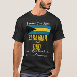 Camiseta Los Hombres Tengo Dos Títulos Bahamiano Y Papá Bah