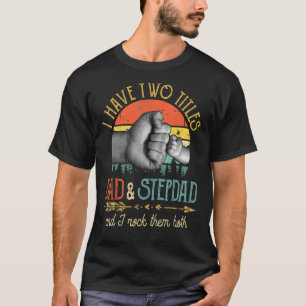 Camiseta Los Hombres Tengo Dos Títulos Papá Y Stepdad Y Yo 