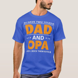 Camiseta Los hombres tienen dos títulos Papá y Opa para el 
