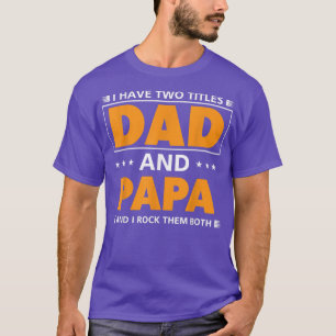 Camiseta Los hombres tienen dos títulos Papá y Papá para el