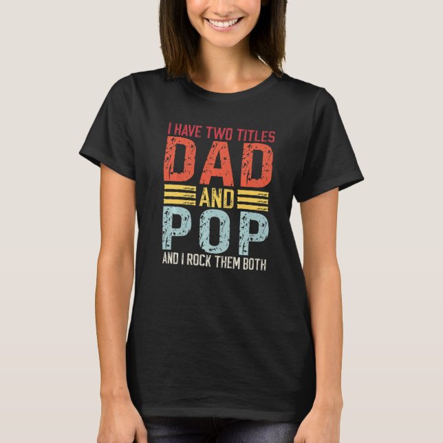 Camiseta Los hombres tienen dos títulos Papá y Papá y Pop (Anverso)
