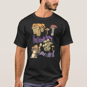 Camiseta Los Hongos Me Hacen Sentir Amable Y Me Gusta Su Pr