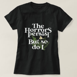 Camiseta Los horrores persisten, y yo también.