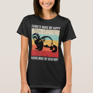 Camiseta Los hurones me hacen feliz a los seres humanos me 
