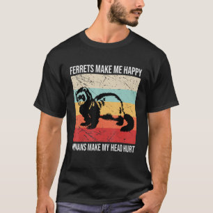 Camiseta Los hurones me hacen feliz a los seres humanos me 
