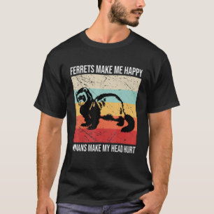 Camiseta Los hurones me hacen feliz a los seres humanos me