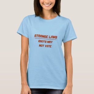 Camiseta Los idiotas extraños de las leyes pueden no votar