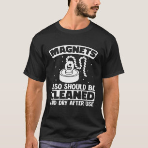 Camiseta Los imanes deben limpiarse después de usar para Fi