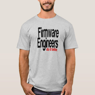 Camiseta Los ingenieros de firmware lo hacen mejor