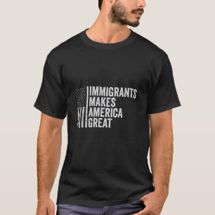 Camiseta Los inmigrantes hacen de Estados Unidos una gran b