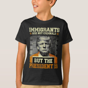 Camiseta Los inmigrantes no son criminales pero el presiden