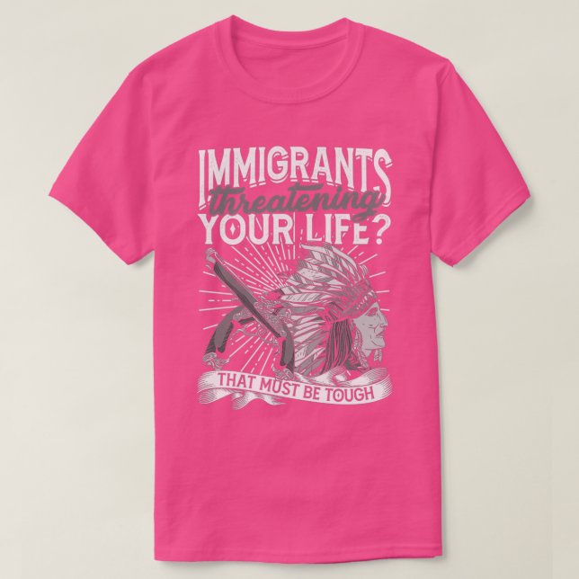 Camiseta Los inmigrantes que amenazan su vida deben ser dur (Diseño del anverso)